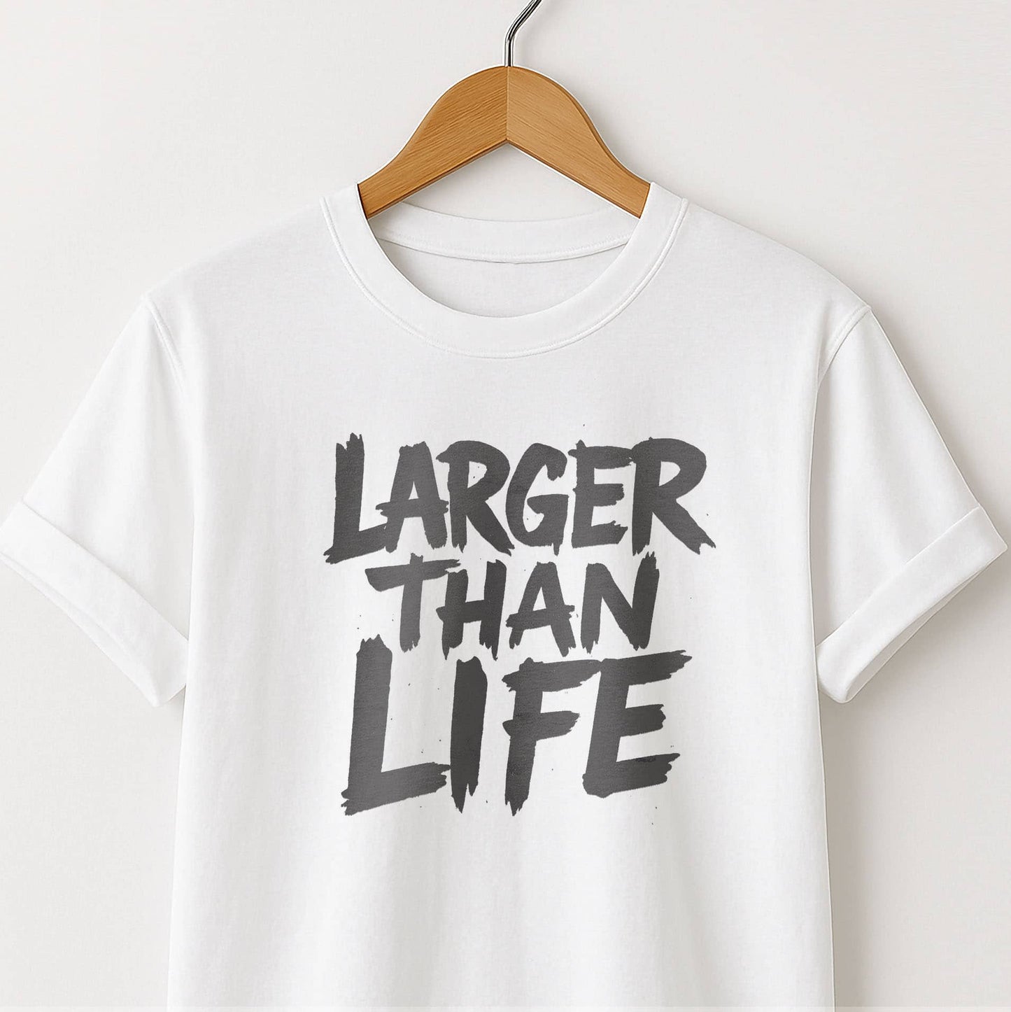 Larger Than Life - T-Shirt