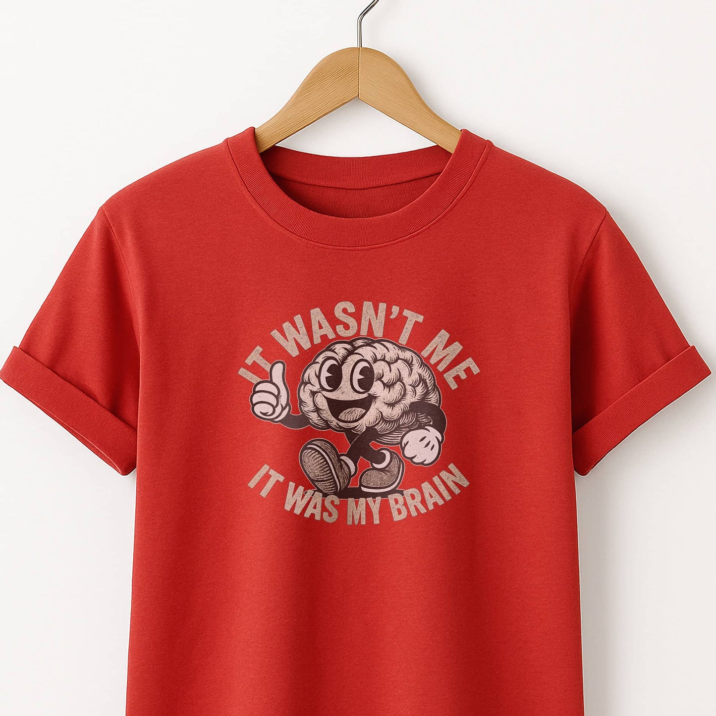 It Wasn't Me it Was My Brain - T-Shirt