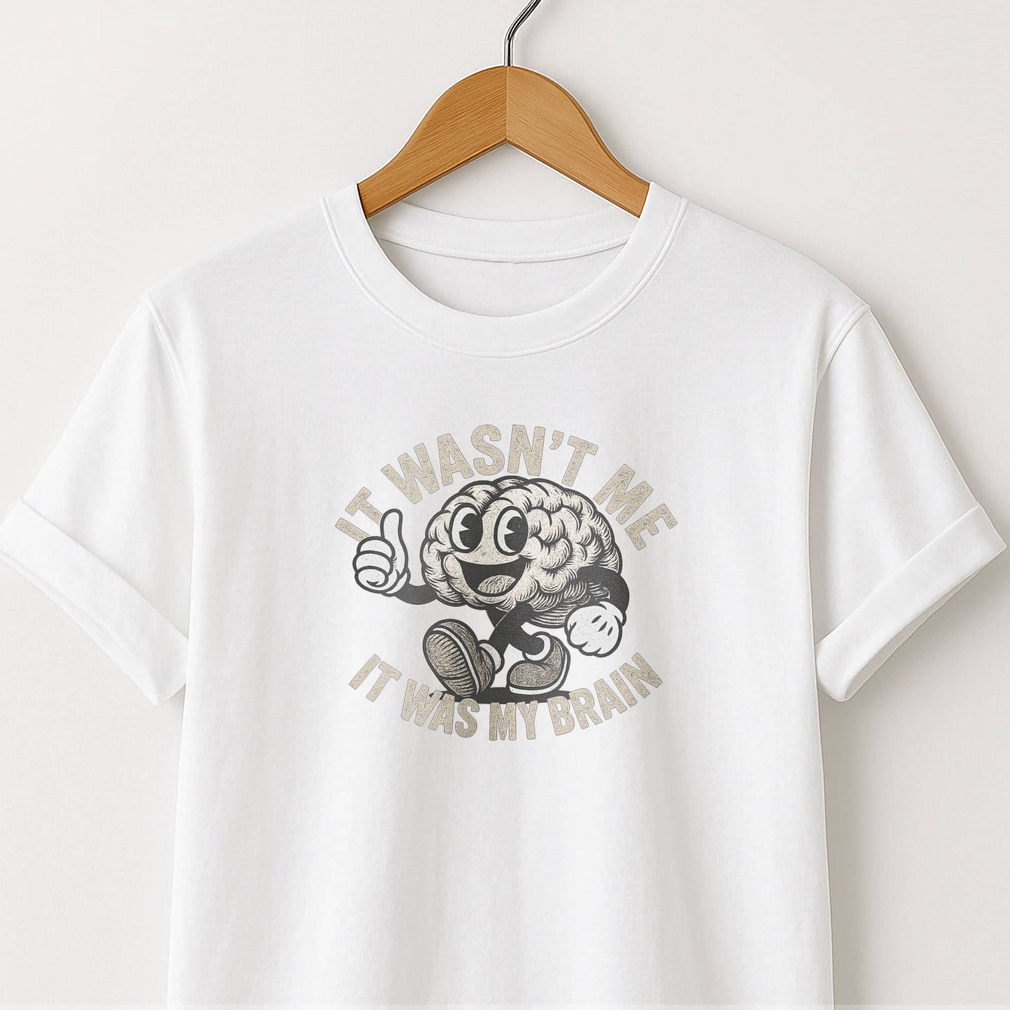It Wasn't Me it Was My Brain - T-Shirt