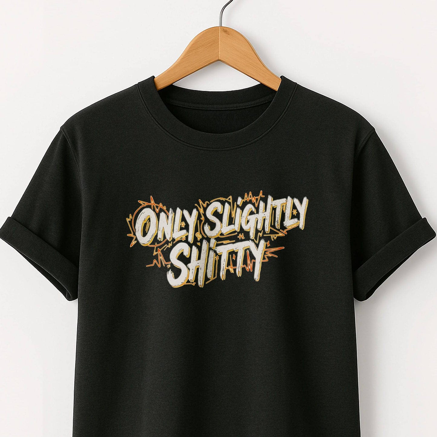 Only Slightly Shitty T-Shirt — Funny Sarcastic Graphic Tee