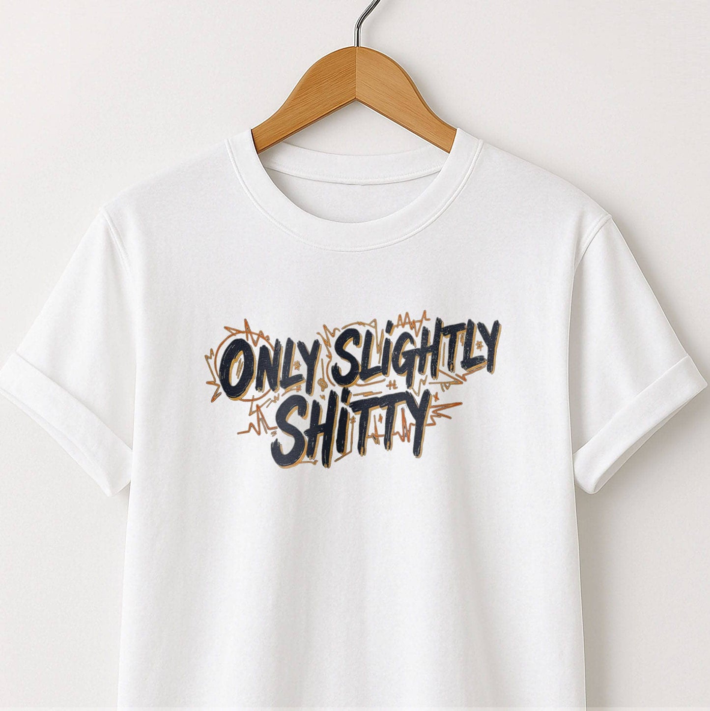 Only Slightly Shitty T-Shirt — Funny Sarcastic Graphic Tee