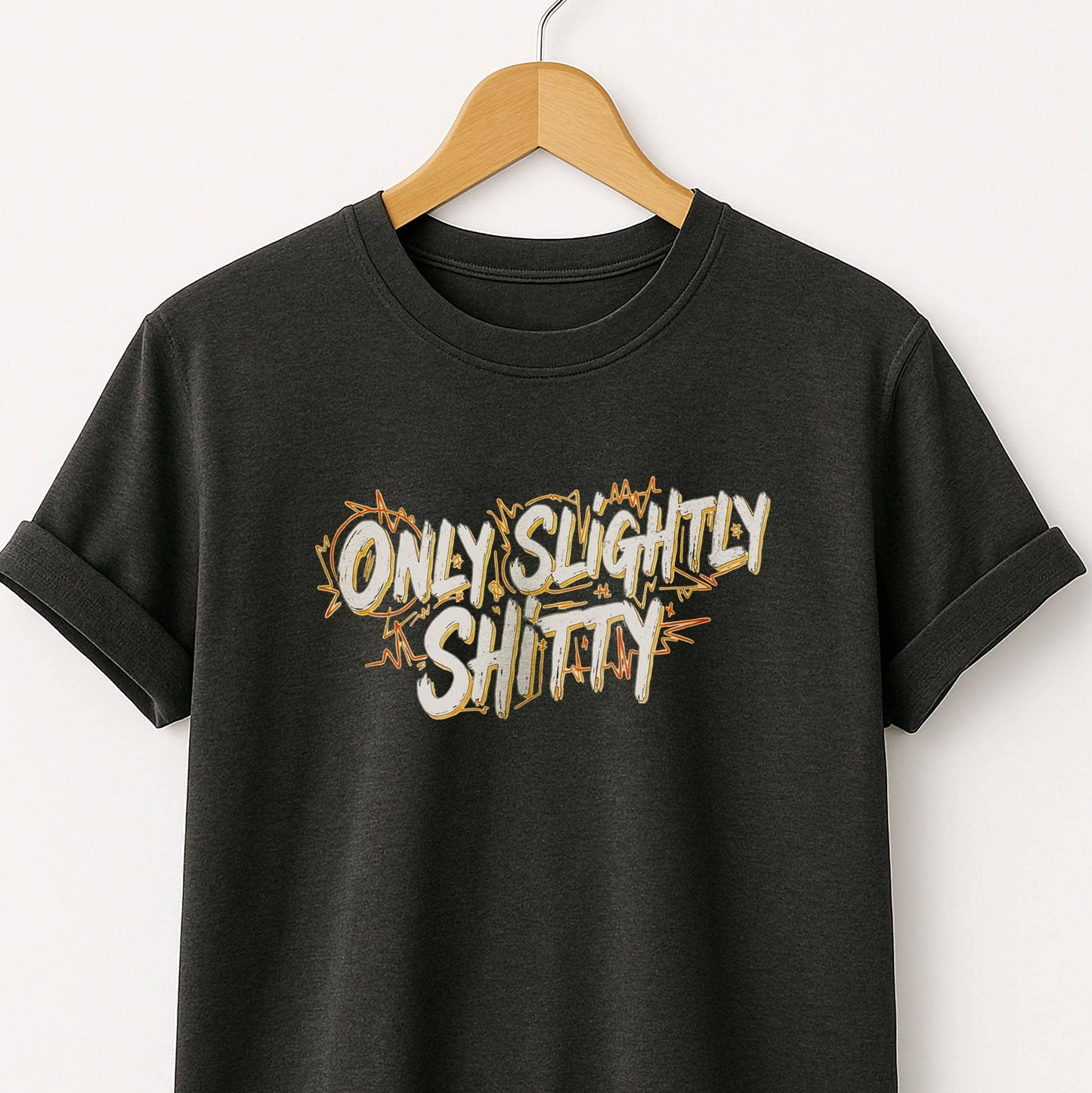 Only Slightly Shitty T-Shirt — Funny Sarcastic Graphic Tee