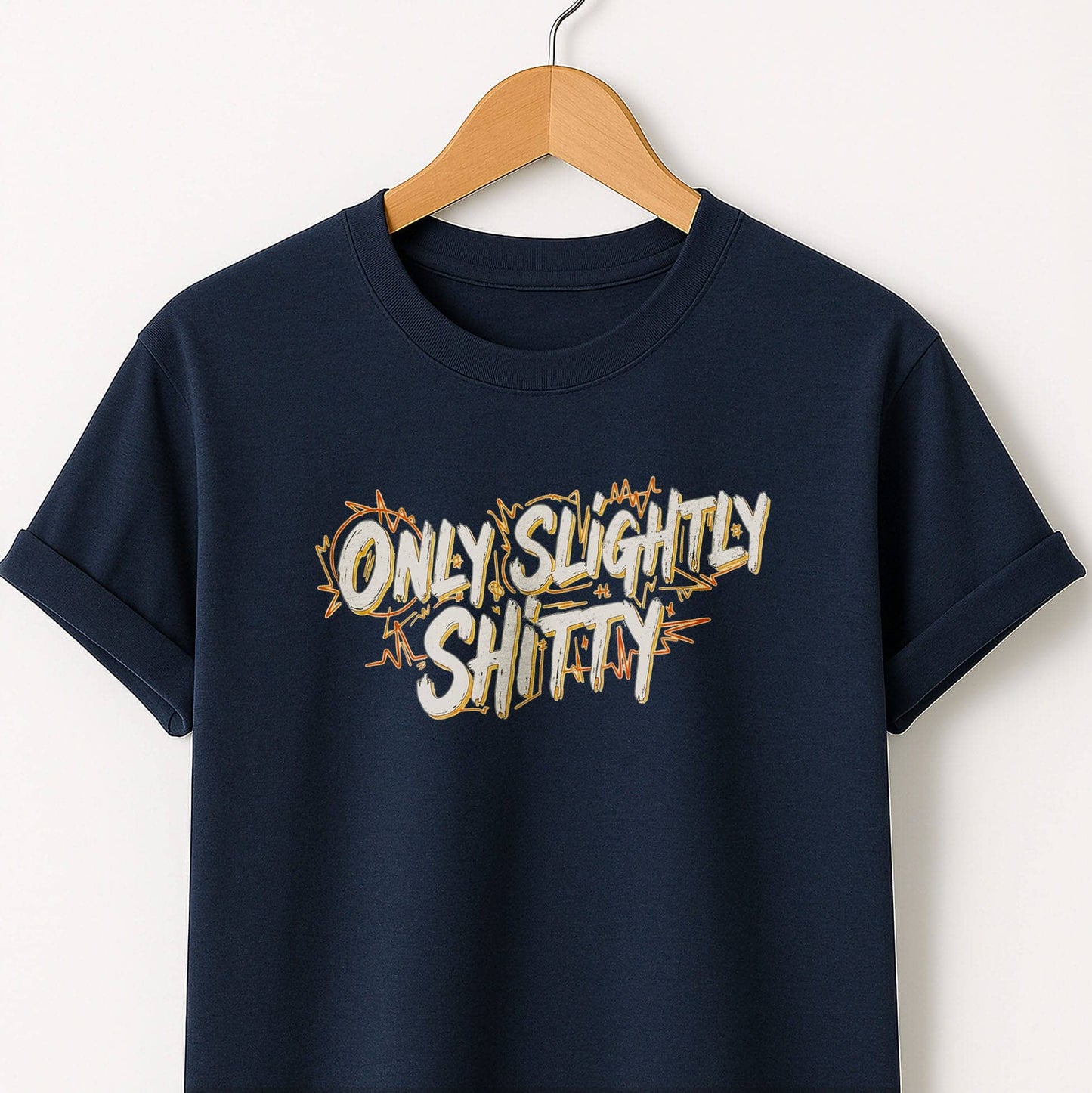 Only Slightly Shitty T-Shirt — Funny Sarcastic Graphic Tee