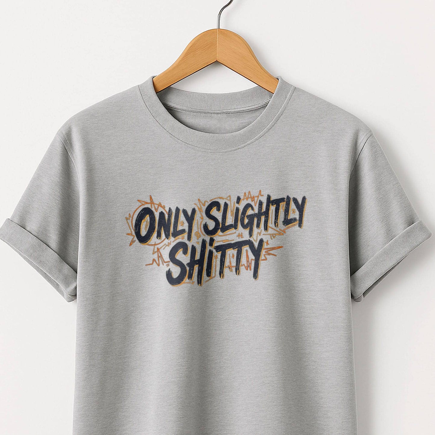 Only Slightly Shitty T-Shirt — Funny Sarcastic Graphic Tee