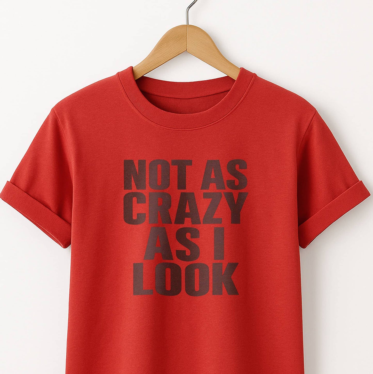 Not as Crazy as I Look T-Shirt — Funny Graphic Tee