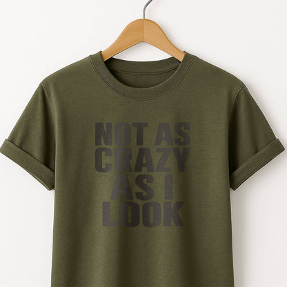 Not as Crazy as I Look T-Shirt — Funny Graphic Tee