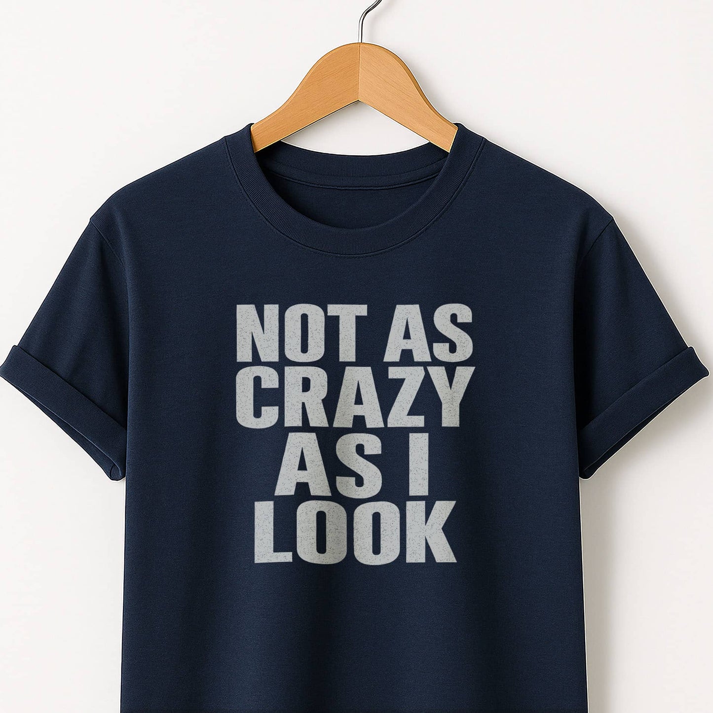 Not as Crazy as I Look T-Shirt — Funny Graphic Tee