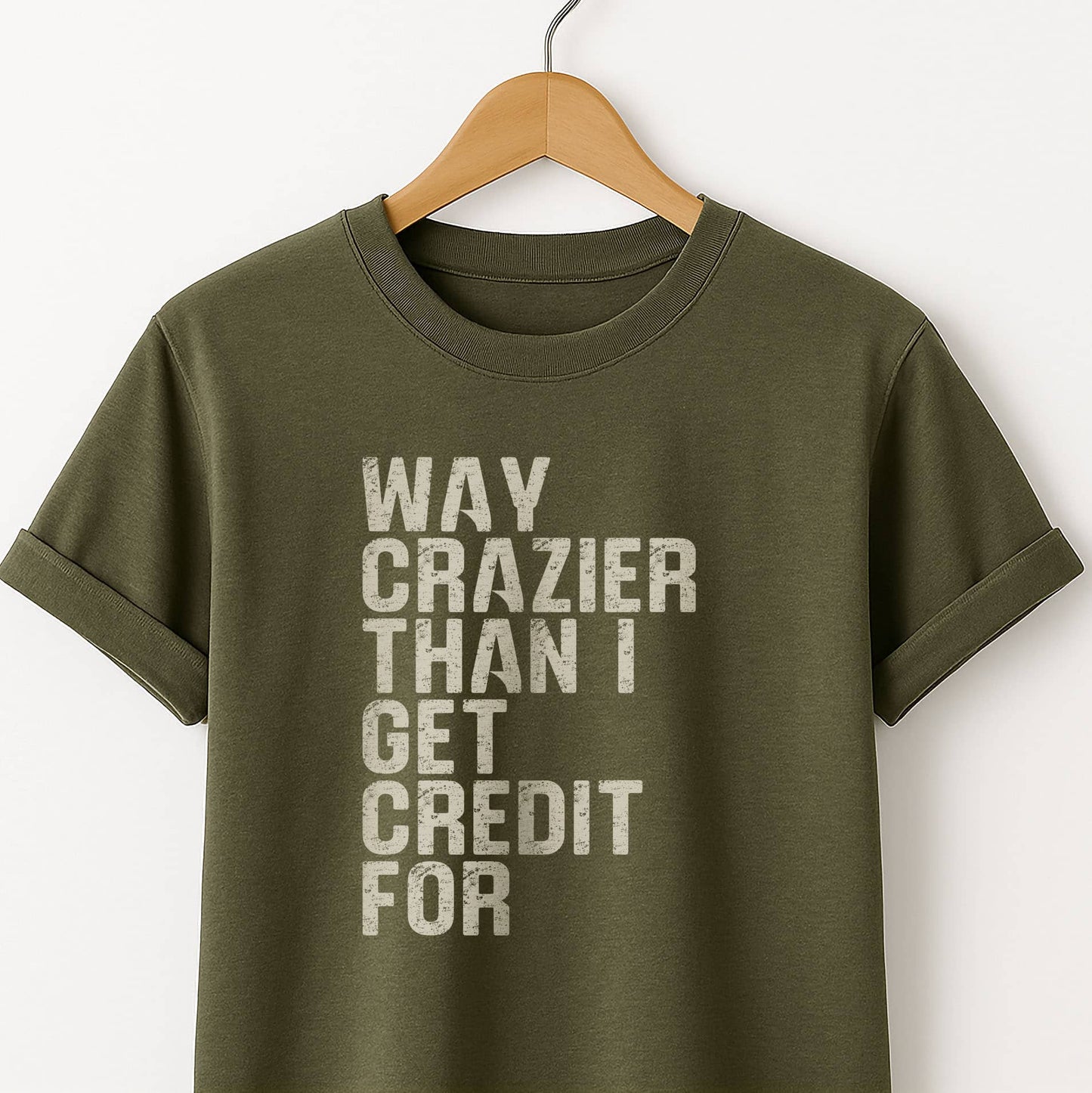 Way Crazier Than I Get Credit For T-Shirt