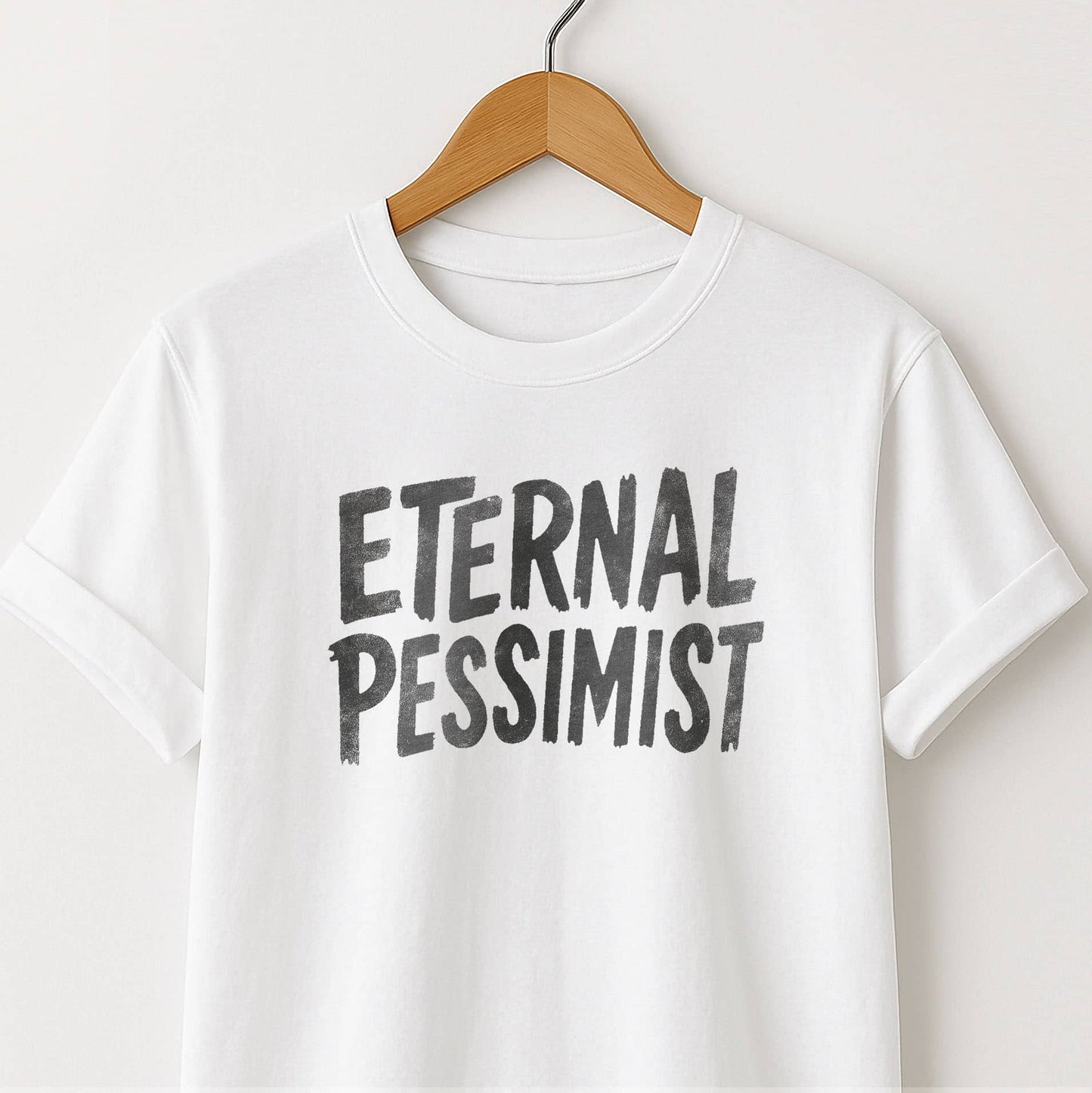 Eternal Pessimist T-Shirt — Dark Humor Graphic Tee