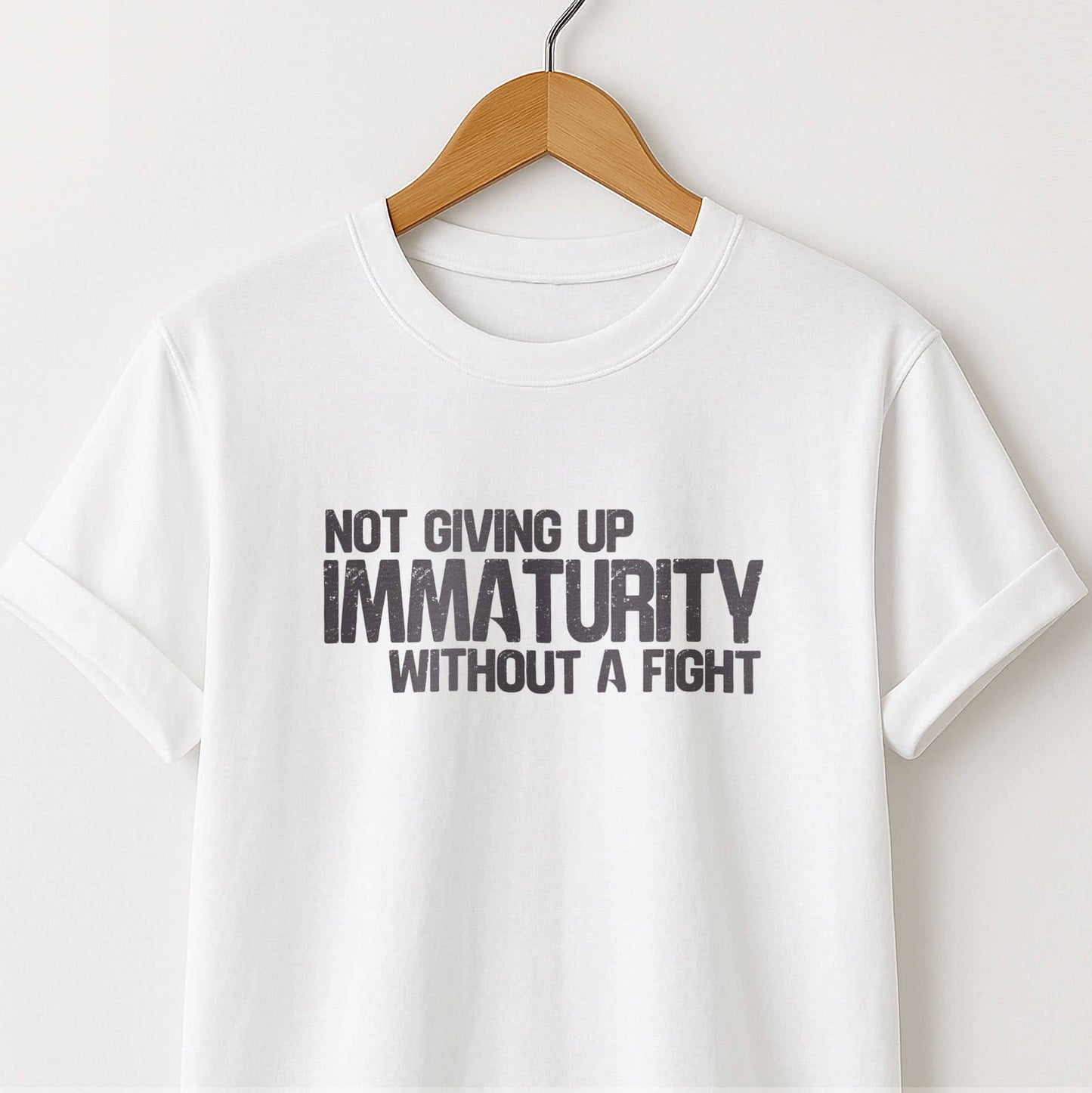 Not Giving Up My Immaturity Without a Fight - T-Shirt
