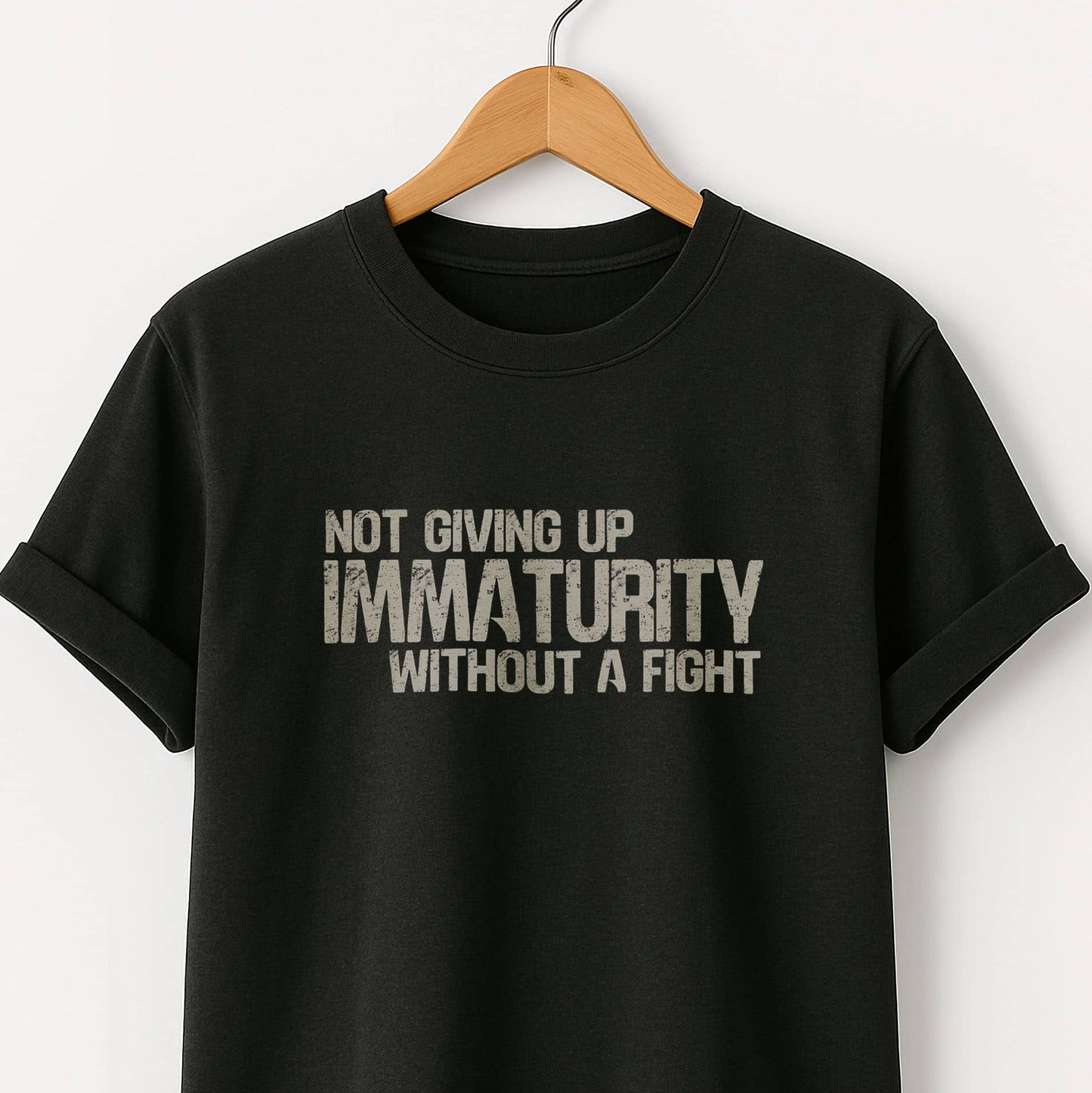 Not Giving Up My Immaturity Without a Fight - T-Shirt
