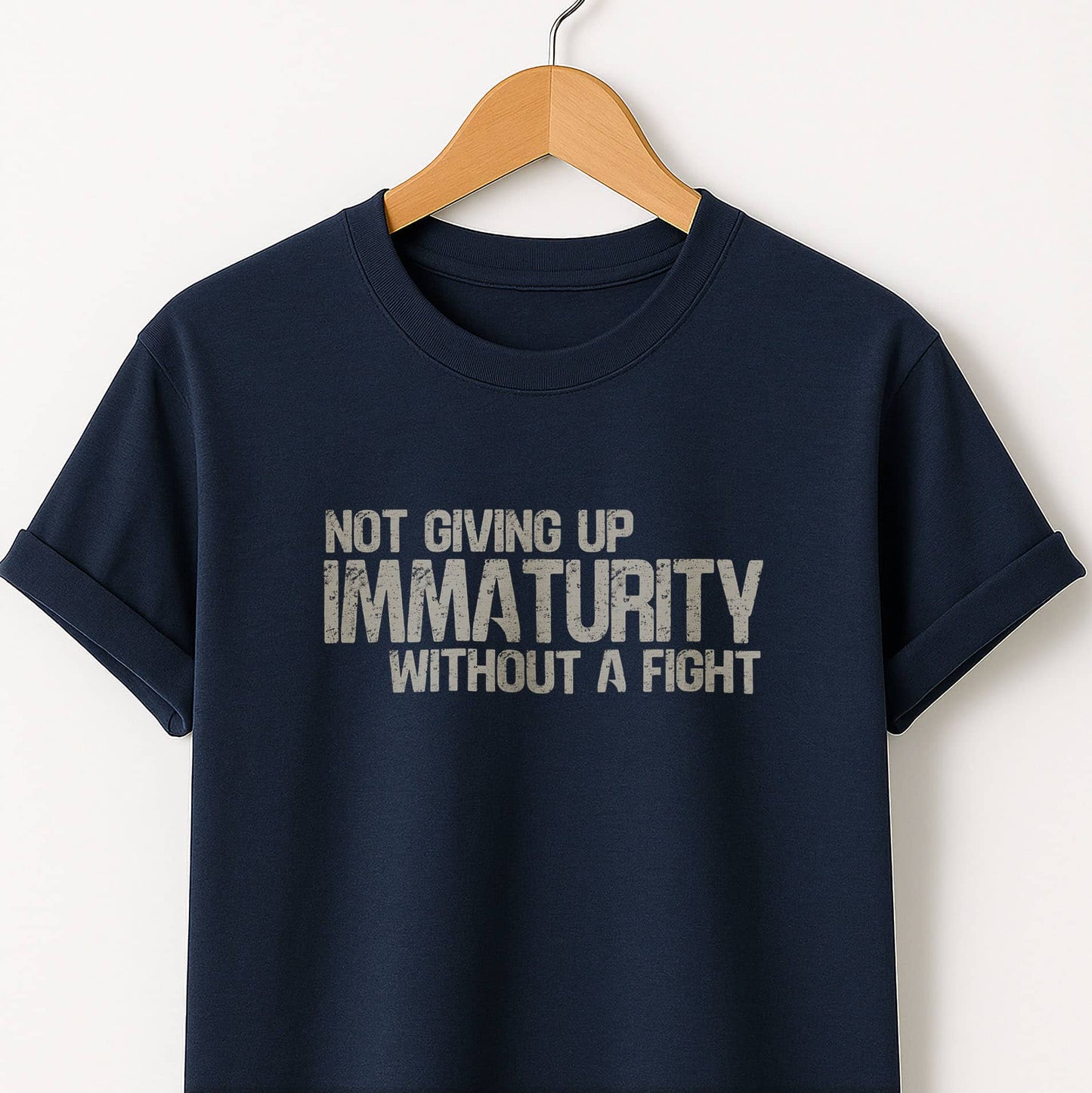 Not Giving Up My Immaturity Without a Fight - T-Shirt