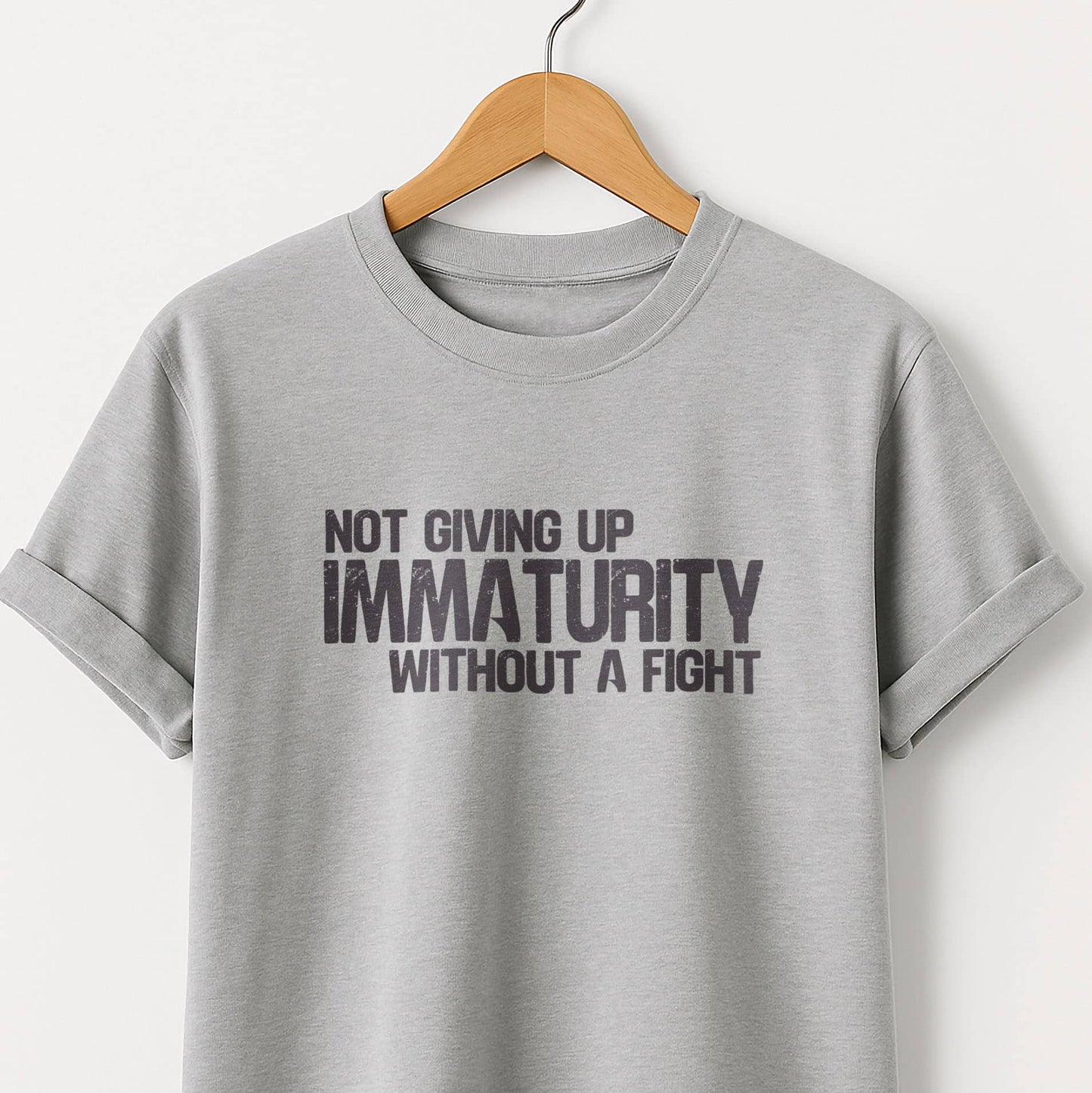 Not Giving Up My Immaturity Without a Fight - T-Shirt