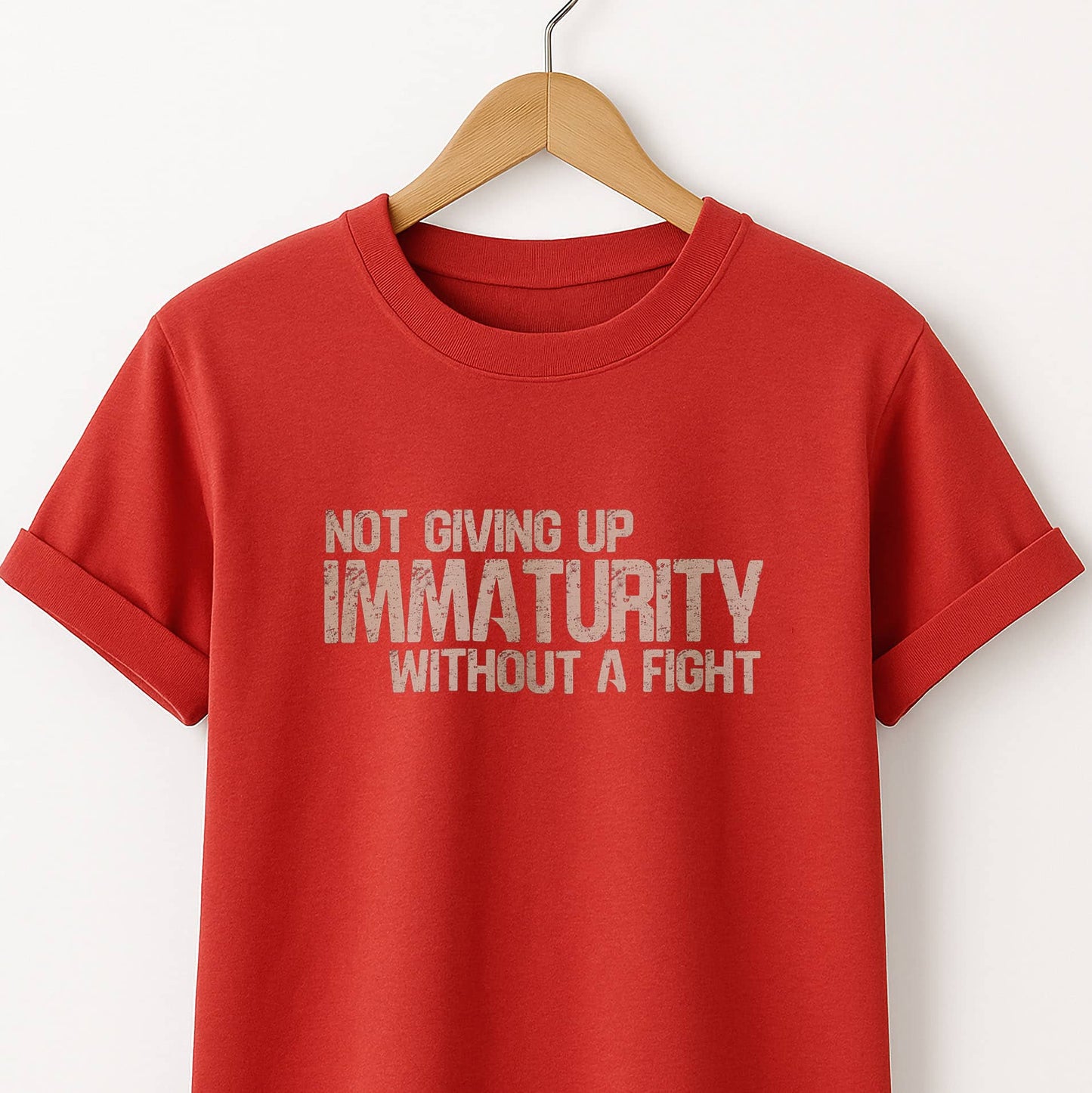 Not Giving Up My Immaturity Without a Fight - T-Shirt
