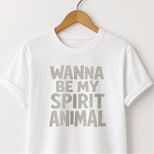 Wanna Be My Spirit Animal?  T-Shirt — Fun Graphic Tee