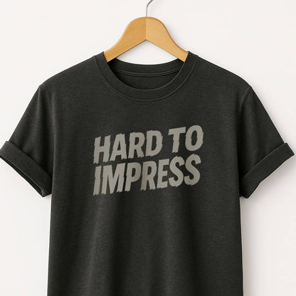 Hard to Impress Graphic T-Shirt — Minimalist Sarcastic Tee