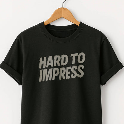 Hard to Impress Graphic T-Shirt — Minimalist Sarcastic Tee