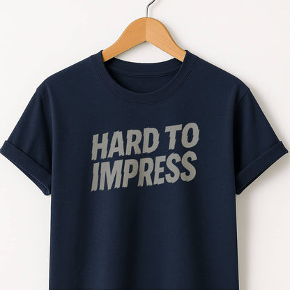 Hard to Impress Graphic T-Shirt — Minimalist Sarcastic Tee