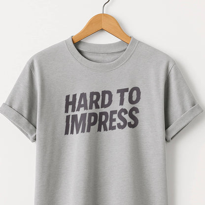 Hard to Impress Graphic T-Shirt — Minimalist Sarcastic Tee