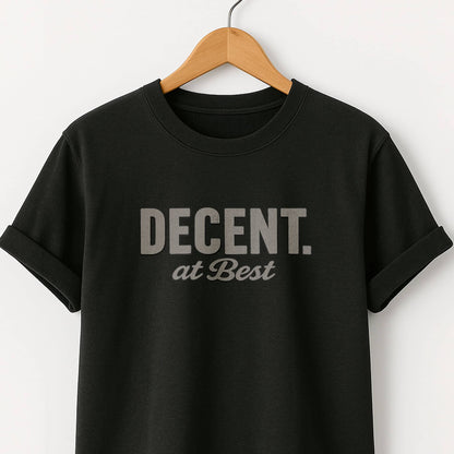 Decent at Best T-Shirt — Funny Casual Graphic Tee