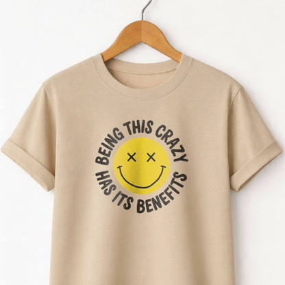 Being This Crazy Has Its Benefits T-Shirt