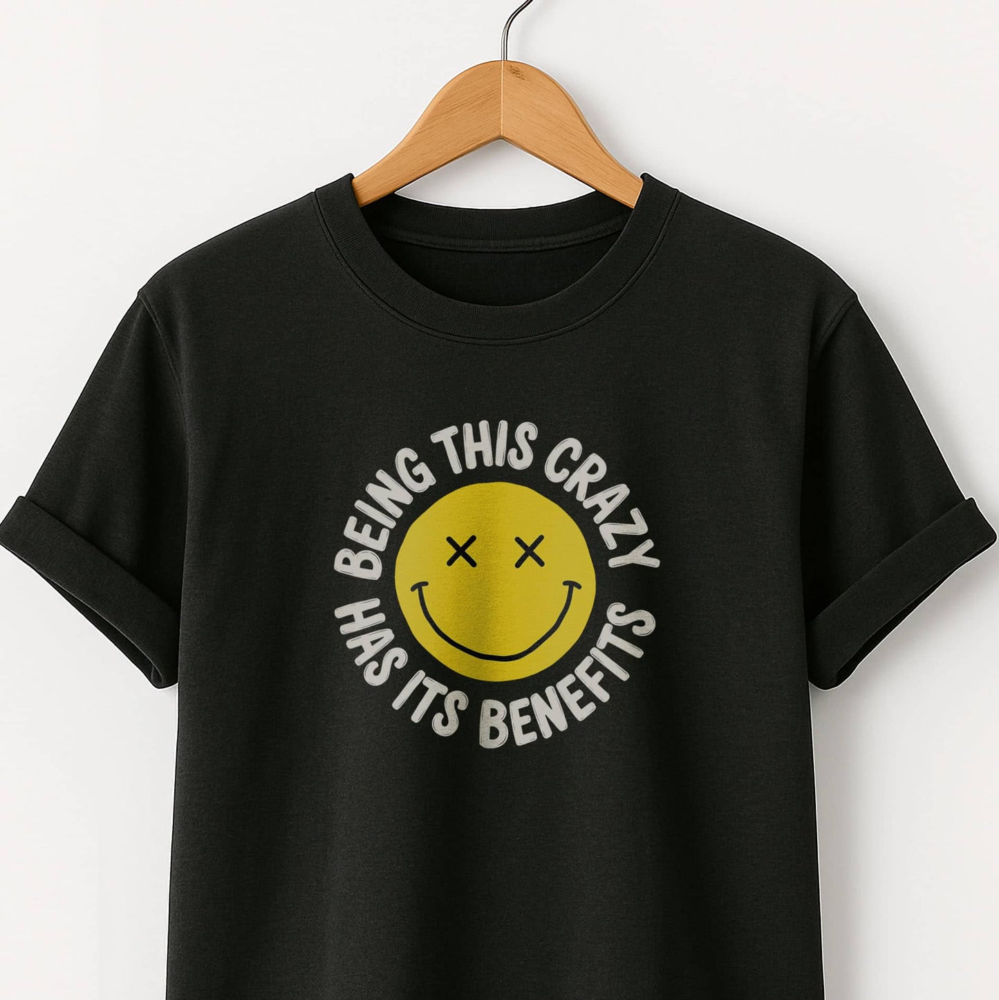 Being This Crazy Has Its Benefits T-Shirt