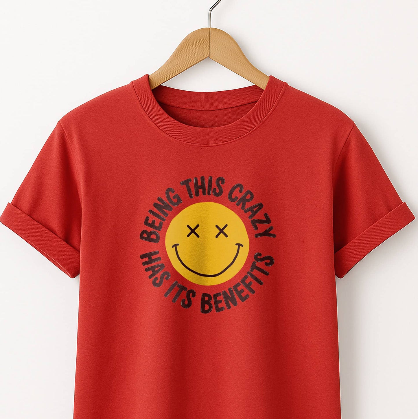Being This Crazy Has Its Benefits T-Shirt