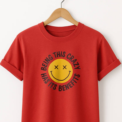Being This Crazy Has Its Benefits T-Shirt