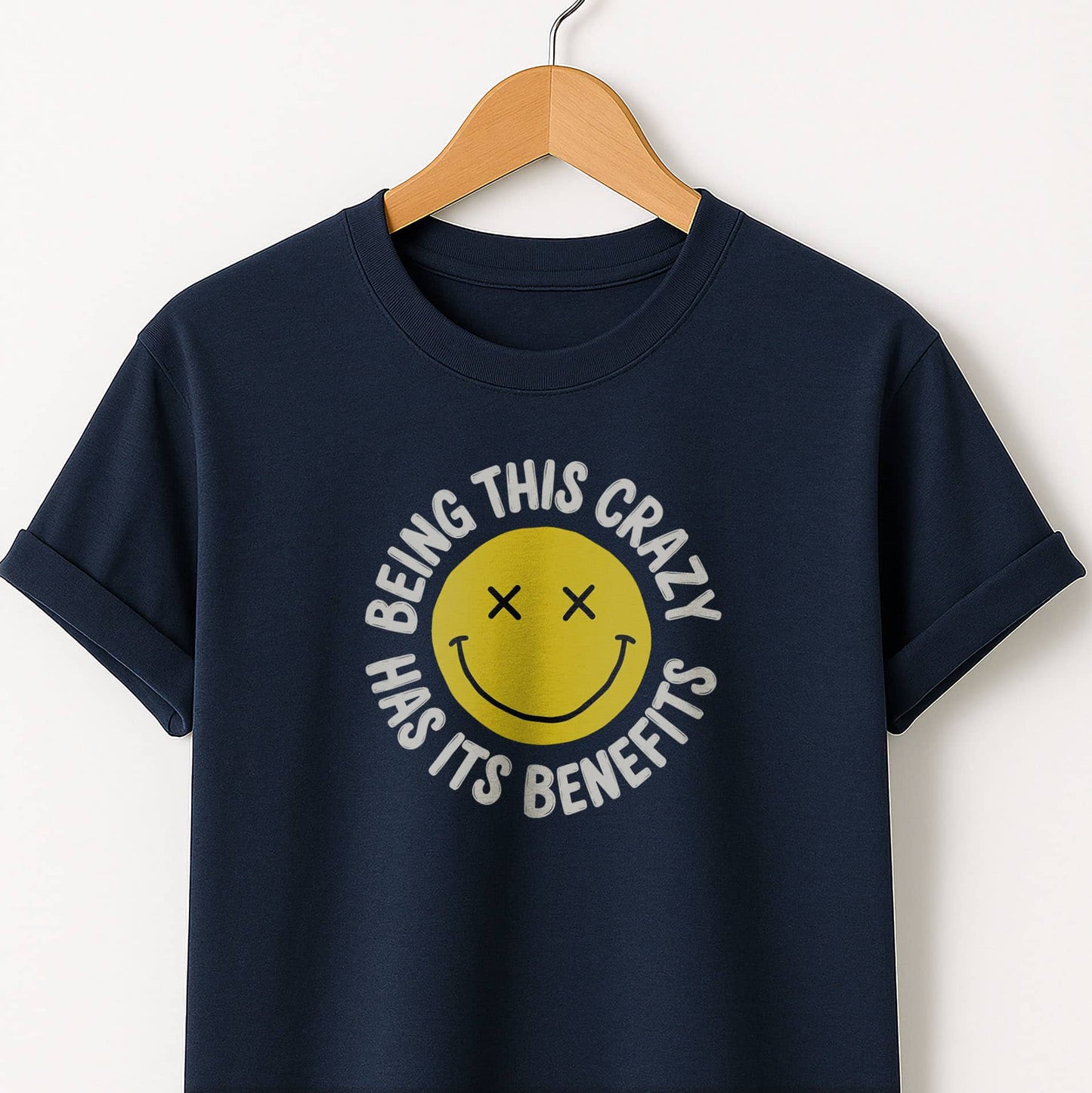 Being This Crazy Has Its Benefits T-Shirt