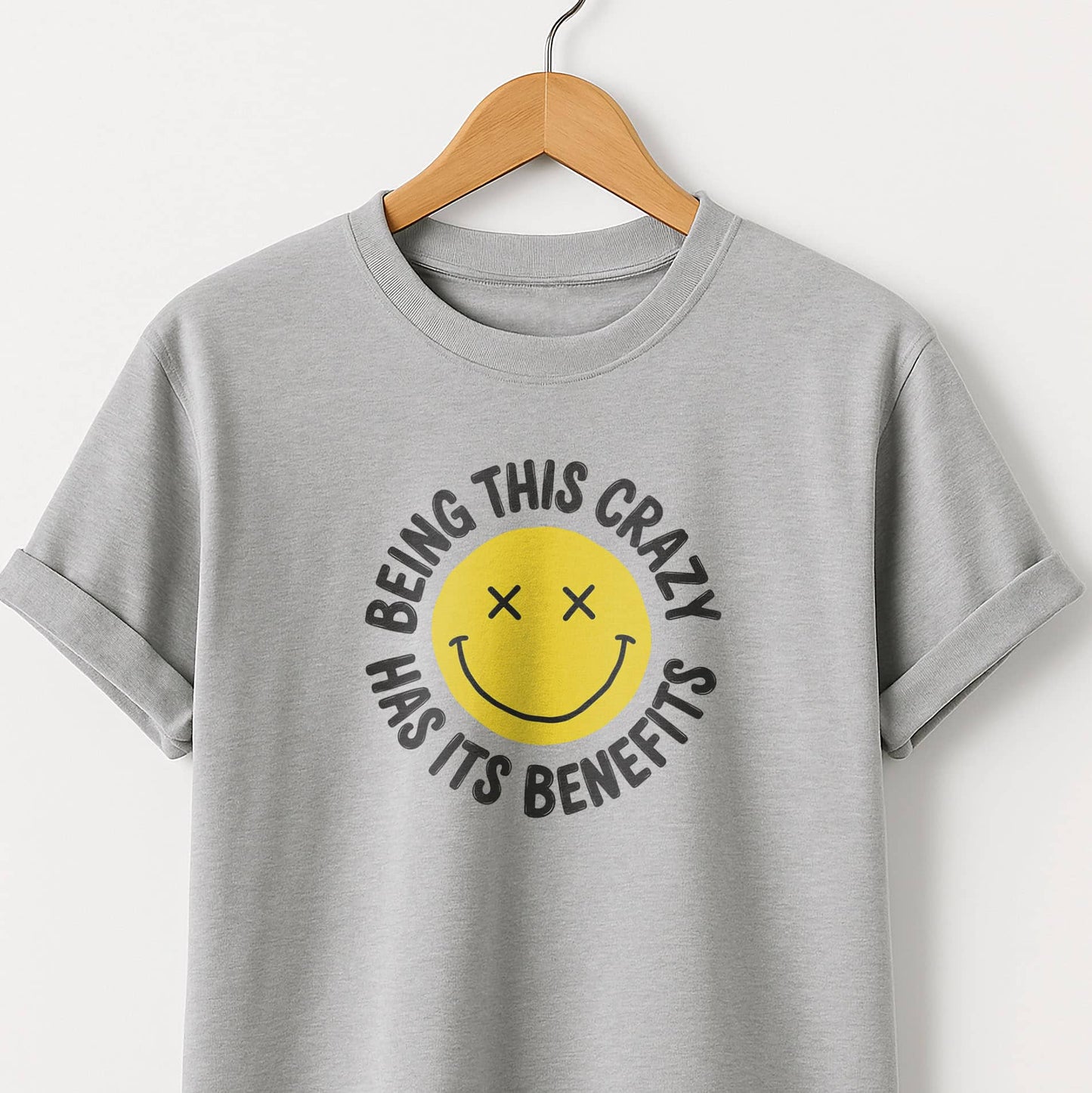 Being This Crazy Has Its Benefits T-Shirt