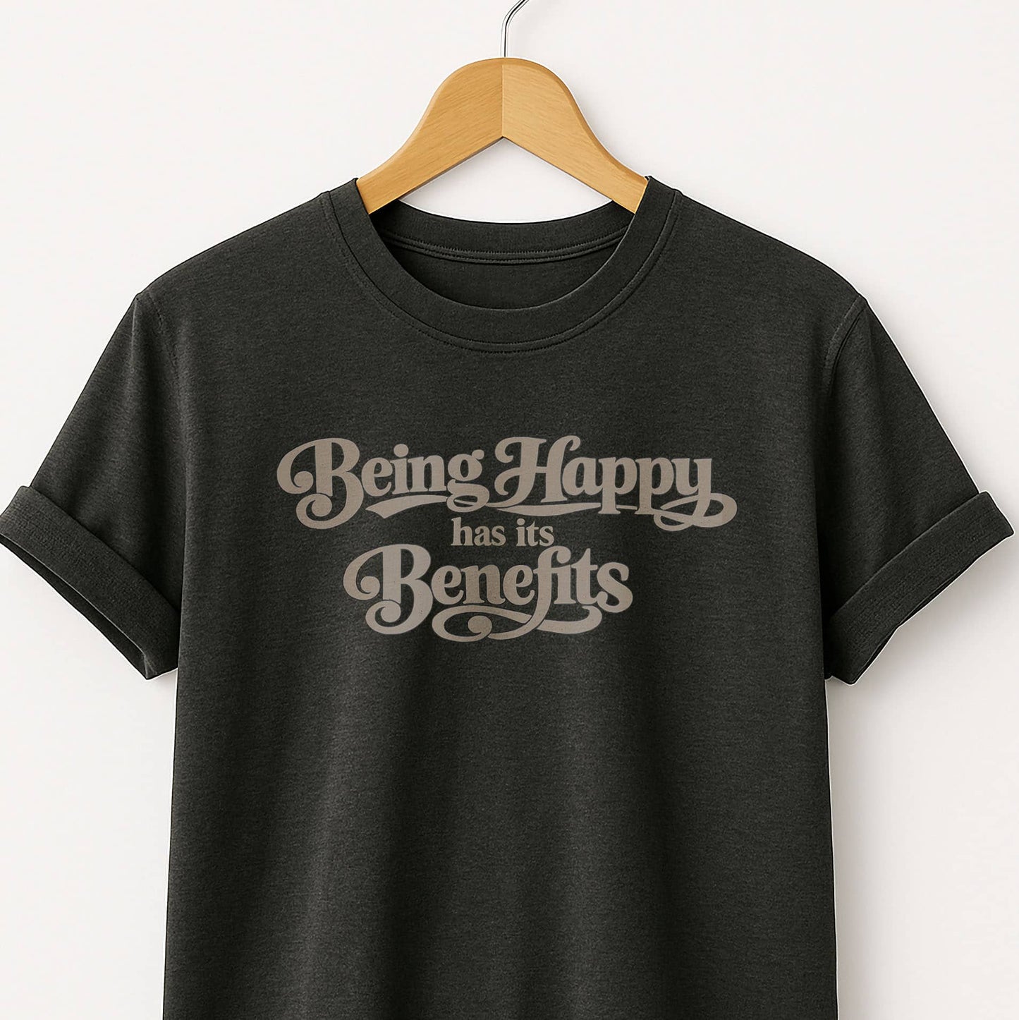 Being Happy Has Its Benefits T-Shirt — Positive Quote Tee