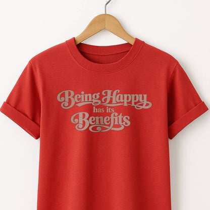 Being Happy Has Its Benefits T-Shirt — Positive Quote Tee