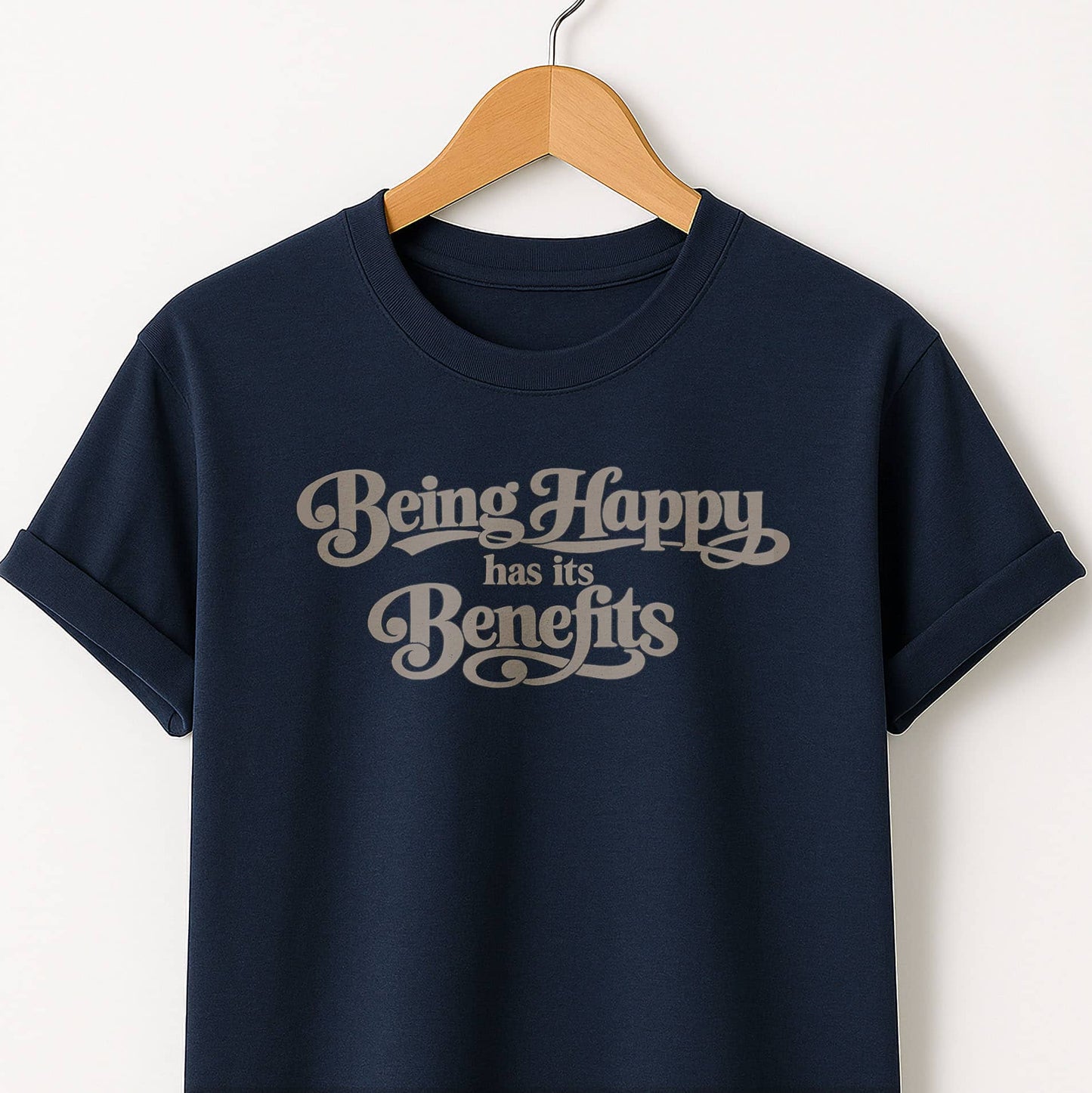 Being Happy Has Its Benefits T-Shirt — Positive Quote Tee