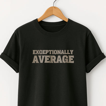 Exceptionally Average T-Shirt