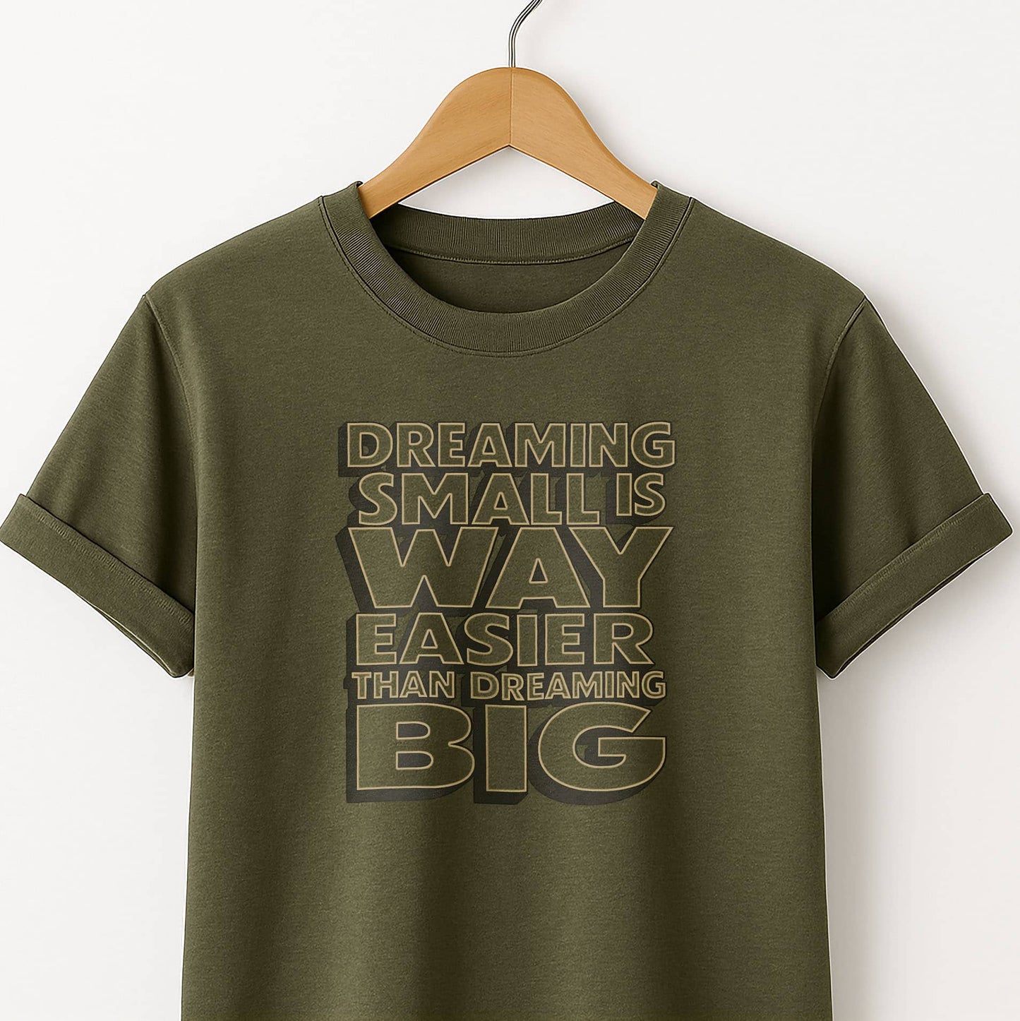 Dreaming Small Is Way Easier Than Dreaming Big T-Shirt
