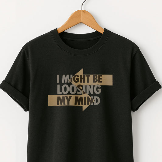 I Might Be Losing My Mind T-Shirt — Funny Mental Health Graphic Tee