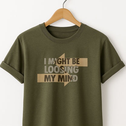 I Might Be Losing My Mind T-Shirt — Funny Mental Health Graphic Tee