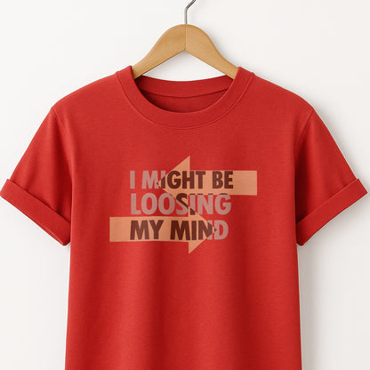 I Might Be Losing My Mind T-Shirt — Funny Mental Health Graphic Tee
