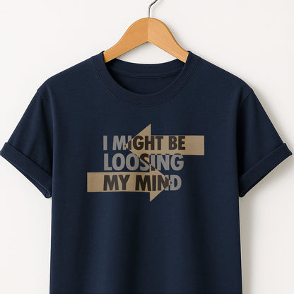 I Might Be Losing My Mind T-Shirt — Funny Mental Health Graphic Tee