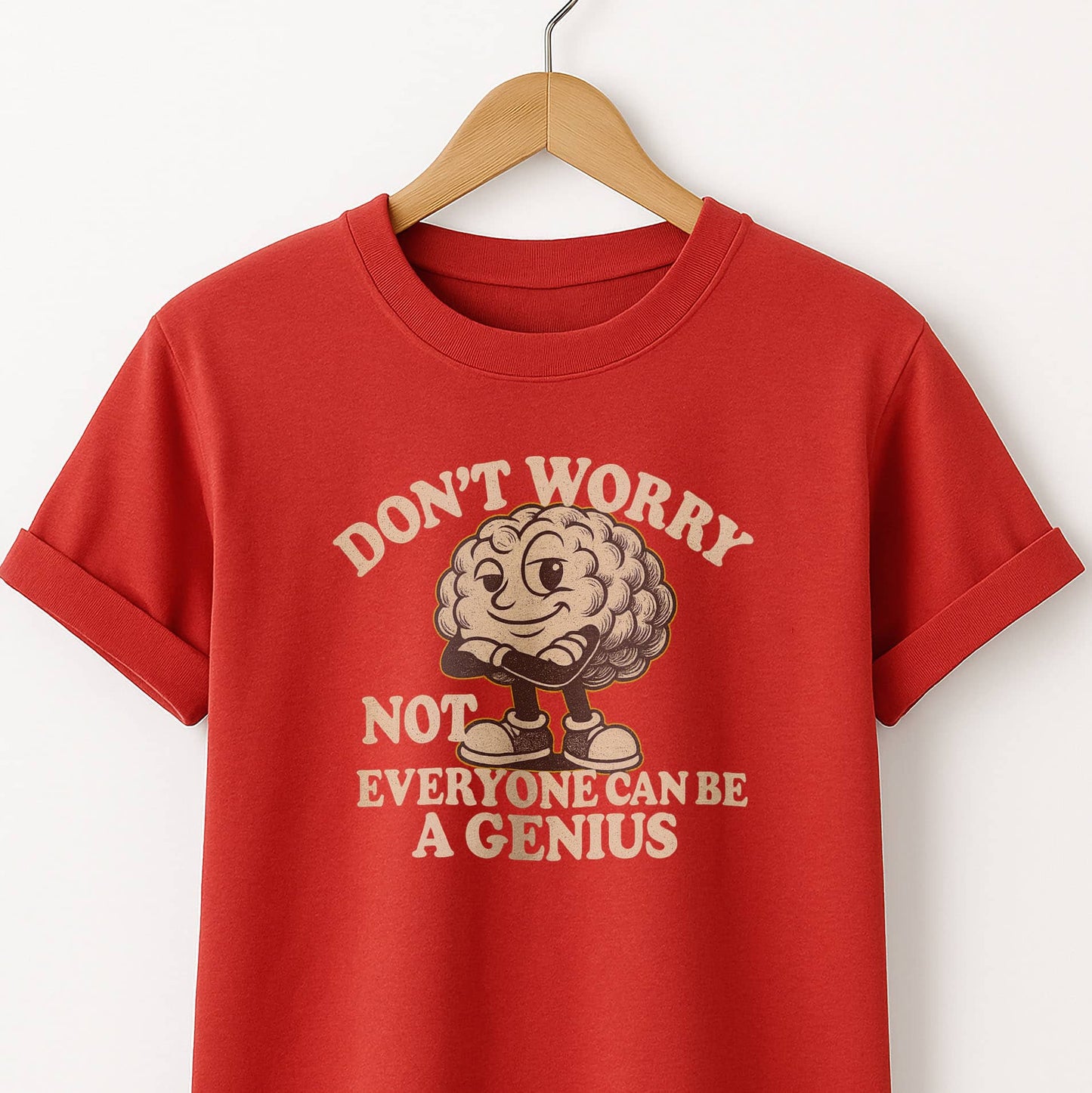 Don't Worry Not Everybody Can Be a Genius - T Shirt