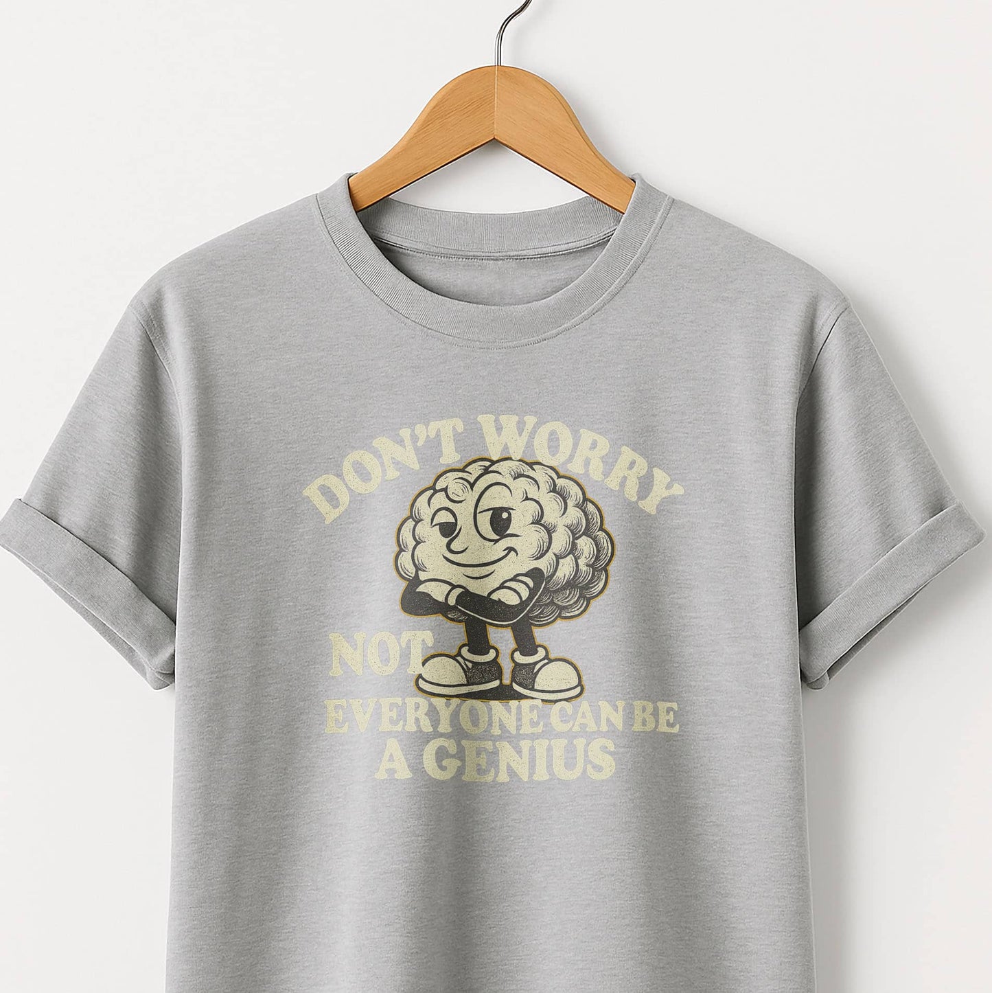 Don't Worry Not Everybody Can Be a Genius - T Shirt