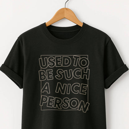 Used to Be Such a Nice Person T-Shirt