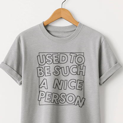 Used to Be Such a Nice Person T-Shirt