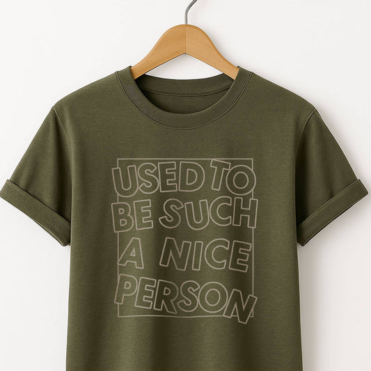 Used to Be Such a Nice Person T-Shirt