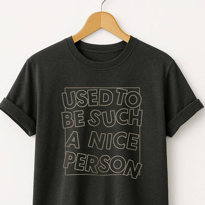 Used to Be Such a Nice Person T-Shirt