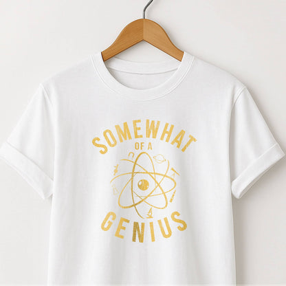 Somewhat of a Genius T-Shirt — Funny Clever Quote Tee