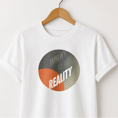 What Is Reality T-Shirt — Thoughtful Graphic Tee for Philosophy Lovers