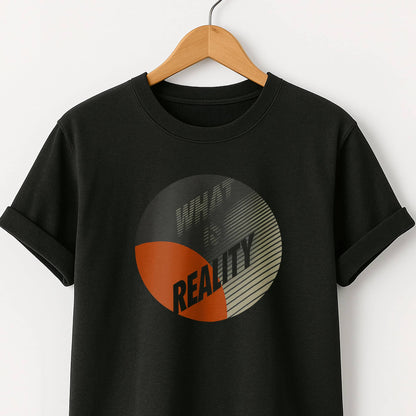 What Is Reality T-Shirt — Thoughtful Graphic Tee for Philosophy Lovers