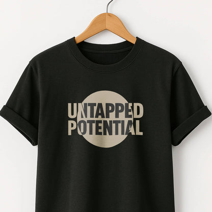 Untapped Potential T-Shirt — Inspirational Motivational Tee
