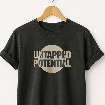 Untapped Potential T-Shirt — Inspirational Motivational Tee